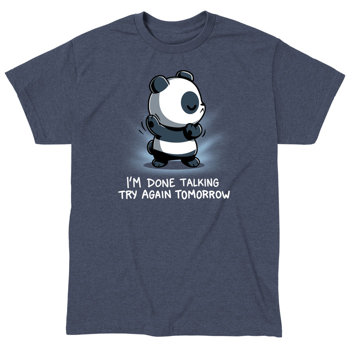 Premium Cotton T-shirt_TeeTurtle heather navy I'm Done Talking apparel featuring an illustration of a panda with its eyes closed and arms up, accompanied by the text, "I'M DONE TALKING TRY AGAIN TOMORROW.