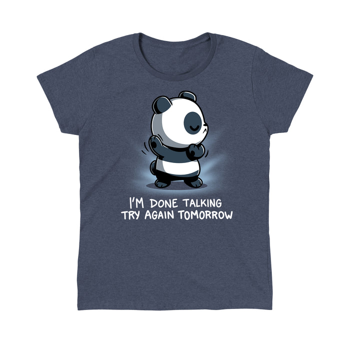 Premium Cotton T-shirt_TeeTurtle heather navy I'm Done Talking apparel featuring an illustration of a panda with its eyes closed and arms up, accompanied by the text, "I'M DONE TALKING TRY AGAIN TOMORROW.